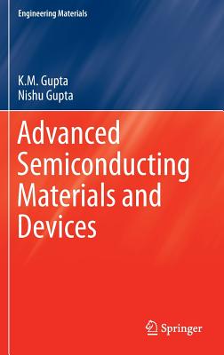Advanced Semiconducting Materials and Devices - Gupta, K M, and Gupta, Nishu
