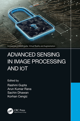 Advanced Sensing in Image Processing and IoT - Gupta, Rashmi (Editor), and Kumar Rana, Arun (Editor), and Dhawan, Sachin (Editor)