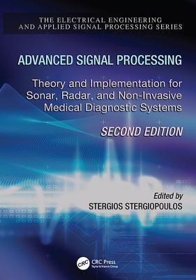 Advanced Signal Processing: Theory and Implementation for Sonar, Radar, and Non-Invasive Medical Diagnostic Systems, Second Edition - Stergiopoulos, Stergios (Editor)