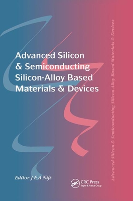 Advanced Silicon & Semiconducting Silicon-Alloy Based Materials & Devices - Nijs, Jo (Editor)