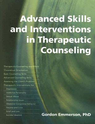 Advanced Skills and Interventions in Therapeutic Counselling - Emmerson, Gordon, Dr.