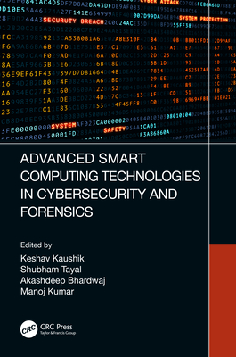 Advanced Smart Computing Technologies in Cybersecurity and Forensics - Kaushik, Keshav (Editor), and Tayal, Shubham (Editor), and Bhardwaj, Akashdeep (Editor)
