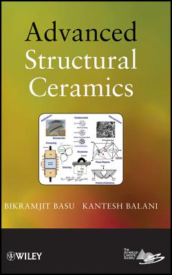 Advanced Structural Ceramics - Basu, Bikramjit, and Balani, Kantesh