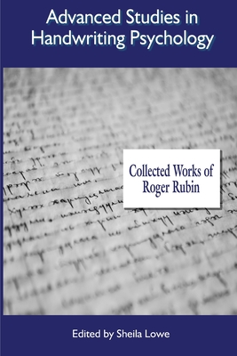Advanced Studies in Handwriting Psychology: Collected Works of Roger Rubin - Lowe, Sheila (Editor), and Rubin
