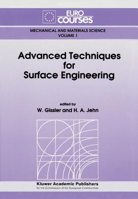 Advanced Techniques for Surface Engineering - Gissler, W. (Editor), and Jehn, H.A. (Editor)