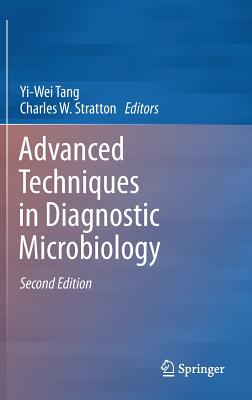 Advanced Techniques in Diagnostic Microbiology - Tang, Yi-Wei (Editor), and Stratton, Charles W (Editor)