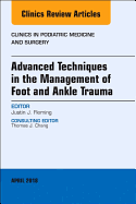 Advanced Techniques in the Management of Foot and Ankle Trauma, an Issue of Clinics in Podiatric Medicine and Surgery: Volume 35-2