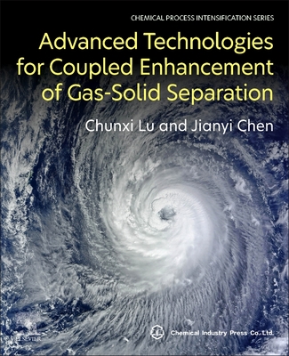 Advanced Technologies for Coupled Enhancement of Gas-Solid Separation - Lu, Chunxi, and Chen, Jianyi