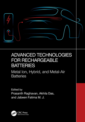 Advanced Technologies for Rechargeable Batteries: Metal Ion, Hybrid, and Metal-Air Batteries - Raghavan, Prasanth (Editor), and Das, Akhila (Editor), and Fatima M J, Jabeen (Editor)