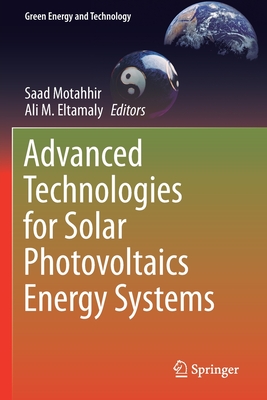 Advanced Technologies for Solar Photovoltaics Energy Systems - Motahhir, Saad (Editor), and Eltamaly, Ali M. (Editor)