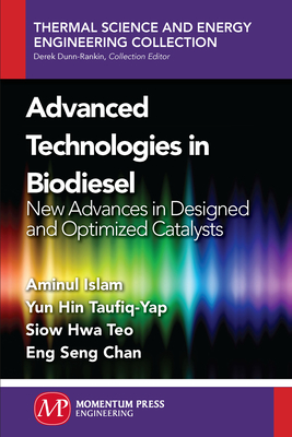 Advanced Technologies in Biodiesel: New Advances in Designed and Optimized Catalysts - Islam, Aminul, and Taufiq-Yap, Yun Hin