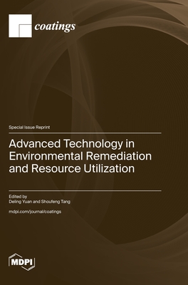 Advanced Technology in Environmental Remediation and Resource Utilization - Yuan, Deling (Guest editor), and Tang, Shoufeng (Guest editor)