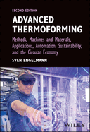 Advanced Thermoforming: Methods, Machines and Materials, Applications, Automation, Sustainability, and the Circular Economy