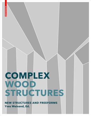 Advanced Timber Structures: Architectural Designs and Digital Dimensioning - Weinand, Yves (Editor)