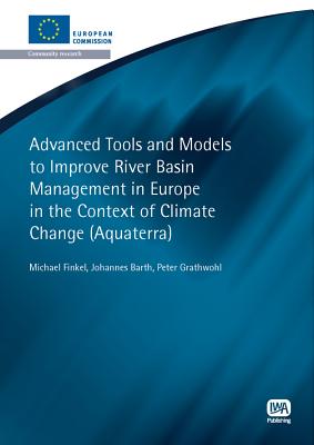 Advanced Tools and Models to Improve River Basin Management in Europe in the Context of Climate Change - Finkel, Michael, and Barth, Johannes, and Grathwohl, Peter