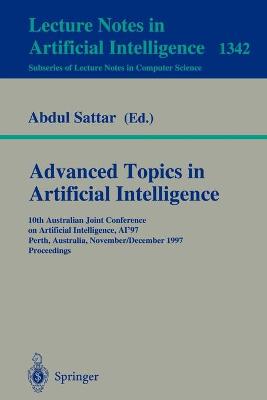 Advanced Topics in Artificial Intelligence: 10th Australian Joint Conference on Artificial Intelligence Ai'97, Perth, Australia, November 30 - December 4, 1997. Proceedings - Sattar, Abdul (Editor)