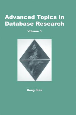 Advanced Topics in Database Research, Volume 3 - Siau, Keng (Editor)