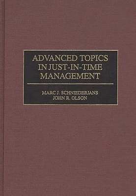 Advanced Topics in Just-In-Time Management - Olson, John, and Schniederjans, Marc J