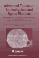Advanced Topics on Astrophysical and Space Plasmas: Proceedings of the Advanced School on Astrophysical and Space Plasmas Held in Guaruja, Brazil, June 26-30, 1995