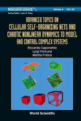 Advanced Topics on Cellular Self-Organizing Nets and Chaotic Nonlinear Dynamics to Model and Control Complex Systems - Caponetto, Riccardo, and Fortuna, Luigi, and Frasca, Mattia