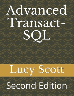 Advanced Transact-SQL: Second Edition - Scott, Lucy