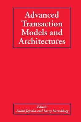 Advanced Transaction Models and Architectures - Jajodia, Sushil (Editor), and Kerschberg, Larry (Editor)