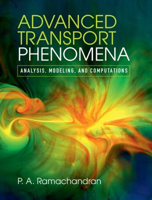 Advanced Transport Phenomena: Analysis, Modeling, and Computations - Ramachandran, P. A.