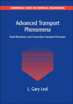 Advanced Transport Phenomena: Fluid Mechanics and Convective Transport Processes - Leal, L. Gary
