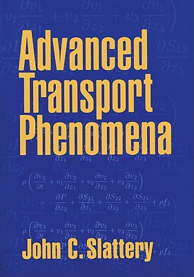 Advanced Transport Phenomena - Slattery, John C.