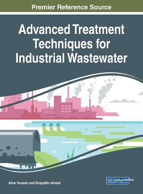 Advanced Treatment Techniques for Industrial Wastewater - Hussain, Athar (Editor), and Ahmed, Sirajuddin (Editor)