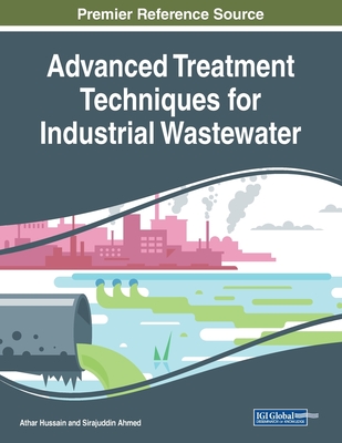 Advanced Treatment Techniques for Industrial Wastewater - Hussain, Athar (Editor), and Ahmed, Sirajuddin (Editor)