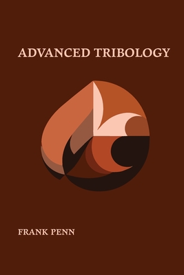 Advanced Tribology Handbook - Penn, Frank