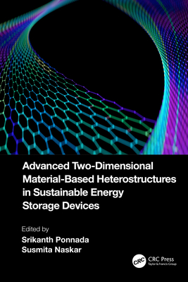 Advanced Two-Dimensional Material-Based Heterostructures in Sustainable Energy Storage Devices - Ponnada, Srikanth (Editor), and Naskar, Susmita (Editor)