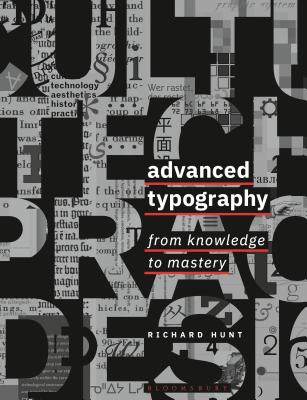 Advanced Typography: From Knowledge to Mastery - Hunt, Richard