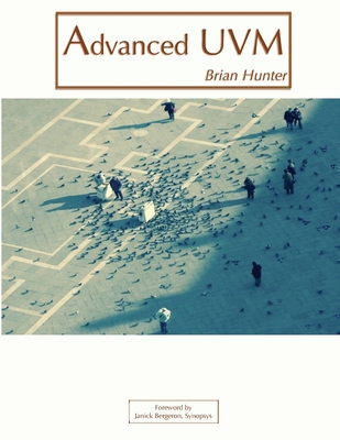 Advanced UVM - Bergeron, Janick (Foreword by), and Hunter, Brian