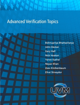 Advanced Verification Topics - Bhattacharya, Bishnupriya, and Decker, John, and Hall, Gary