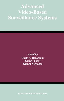 Advanced Video-Based Surveillance Systems - Regazzoni, Carlo S (Editor), and Fabri, Gianni (Editor), and Vernazza, Gianni (Editor)