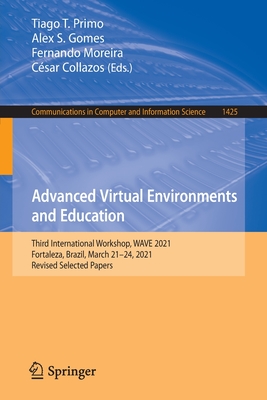 Advanced Virtual Environments and Education: Third International Workshop, WAVE 2021, Fortaleza, Brazil, March 21-24, 2021, Revised Selected Papers - Primo, Tiago T. (Editor), and Gomes, Alex S. (Editor), and Moreira, Fernando (Editor)