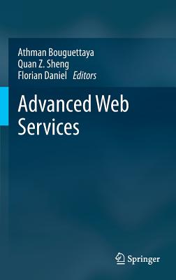 Advanced Web Services - Bouguettaya, Athman (Editor), and Sheng, Quan Z (Editor), and Daniel, Florian (Editor)