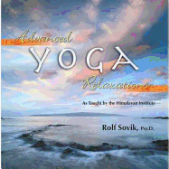 Advanced Yoga Relaxations: As Taught by the Himalayan Institute - Sovik, Rolf