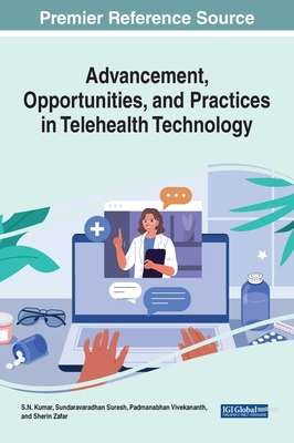 Advancement, Opportunities, and Practices in Telehealth Technology - Kumar, S N (Editor), and Suresh, Sundaravaradhan (Editor), and Vivekananth, Padmanabhan (Editor)