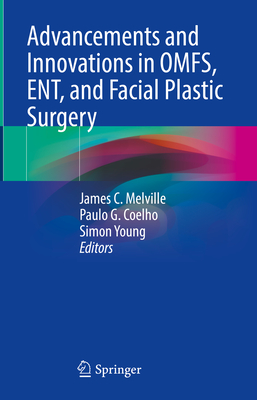 Advancements and Innovations in OMFS, ENT, and Facial Plastic Surgery - Melville, James C. (Editor), and Coelho, Paulo G. (Editor), and Young, Simon (Editor)