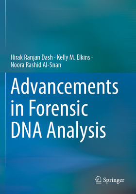 Advancements in Forensic DNA Analysis - Dash, Hirak Ranjan, and Elkins, Kelly M., and Al-Snan, Noora Rashid