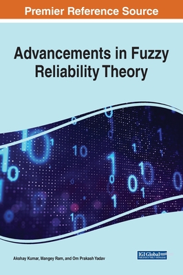 Advancements in Fuzzy Reliability Theory - Kumar, Akshay (Editor), and Ram, Mangey (Editor), and Prakash Yadav, Om (Editor)