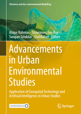 Advancements in Urban Environmental Studies: Application of Geospatial Technology and Artificial Intelligence in Urban Studies - Rahman, Atiqur (Editor), and Sen Roy, Shouraseni (Editor), and Talukdar, Swapan (Editor)