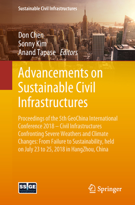 Advancements on Sustainable Civil Infrastructures: Proceedings of the 5th Geochina International Conference 2018 - Civil Infrastructures Confronting Severe Weathers and Climate Changes: From Failure to Sustainability, Held on July 23 to 25, 2018 in... - Chen, Don (Editor), and Kim, Sonny (Editor), and Tapase, Anand (Editor)