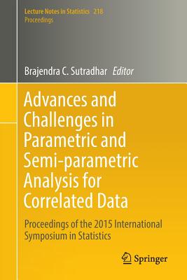 Advances and Challenges in Parametric and Semi-Parametric Analysis for Correlated Data: Proceedings of the 2015 International Symposium in Statistics - Sutradhar, Brajendra C (Editor)