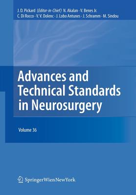 Advances and Technical Standards in Neurosurgery: Volume 36 - Pickard, John D. (Editor), and Akalan, Nejat (Editor), and Benes, Vladimir (Editor)