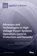 Advances and Technologies in High Voltage Power Systems Operation, Control, Protection and Security
