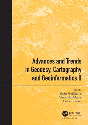 Advances and Trends in Geodesy, Cartography and Geoinformatics II: Proceedings of the 11th International Scientific and Professional Conference on Geodesy, Cartography and Geoinformatics (GCG 2019), September 10 - 13, 2019, Demnovsk Dolina, Low... - Molckov, Sona (Editor), and Hurckov, Viera (Editor), and Blist'an, Peter (Editor)